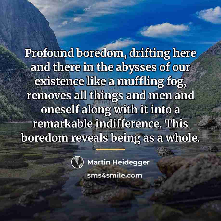 “Profound boredom, drifting here and there in the abysses of…” quote by Martin Heidegger