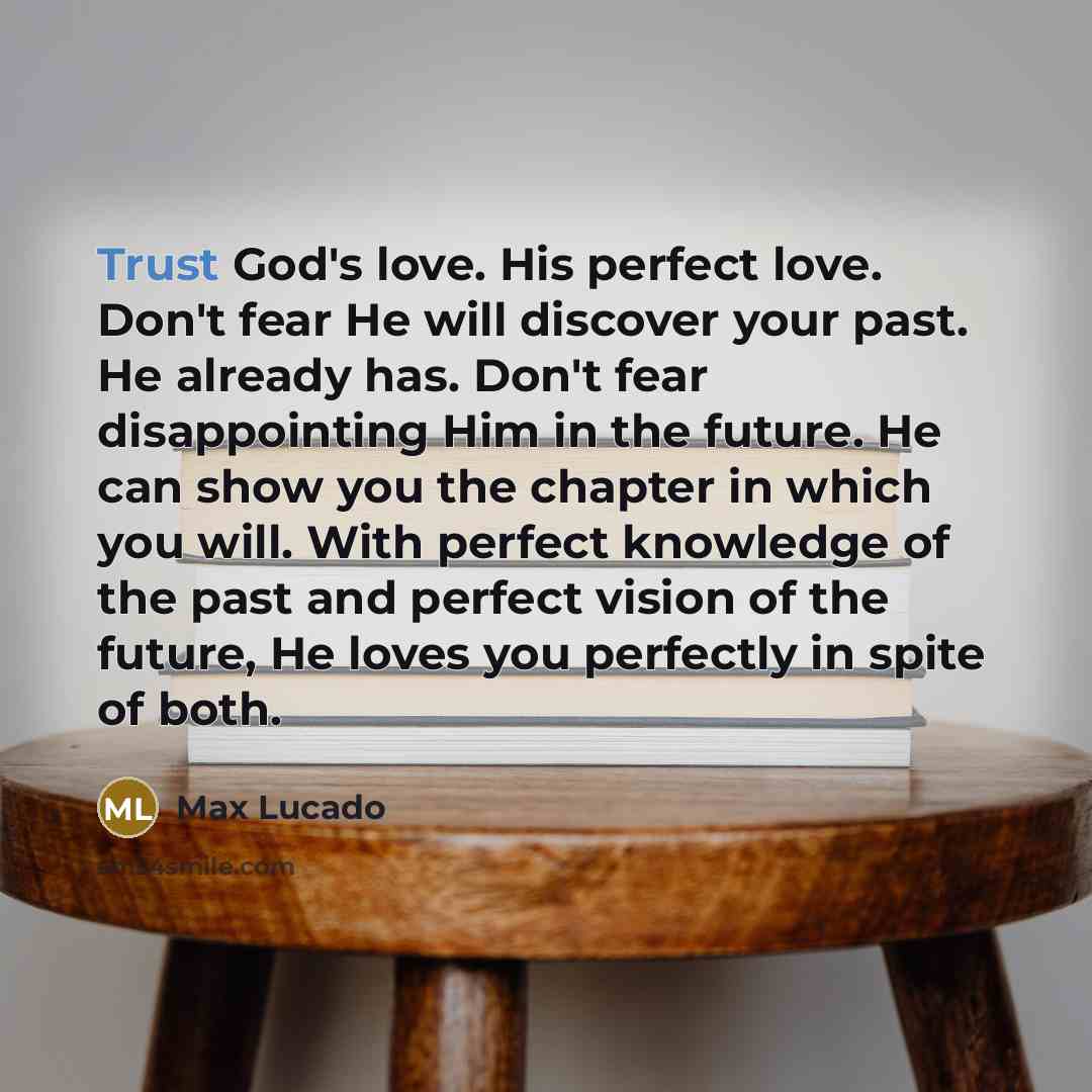 “Trust God's love. His perfect love. Don't fear He will…” quote by Max Lucado