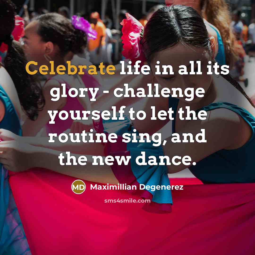 “Celebrate life in all its glory - challenge yourself to…” quote by Maximillian Degenerez