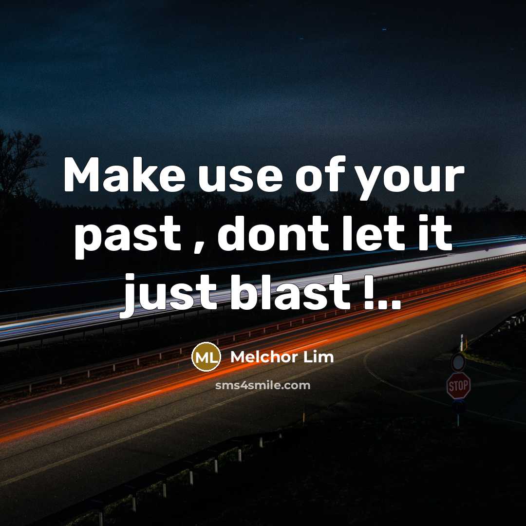 “Make use of your past , dont let it just…” quote by Melchor Lim