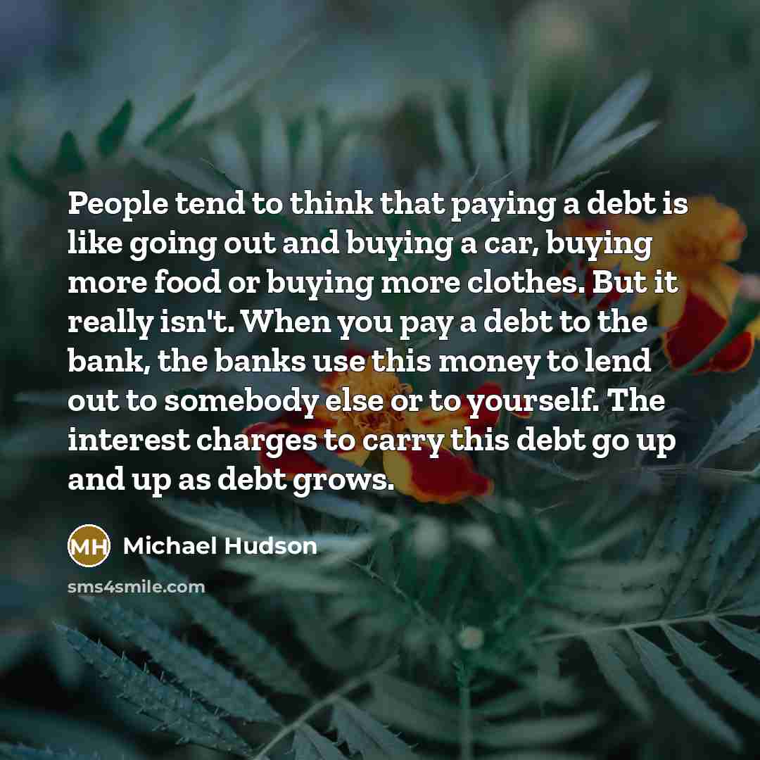 “People tend to think that paying a debt is like…” quote by Michael Hudson