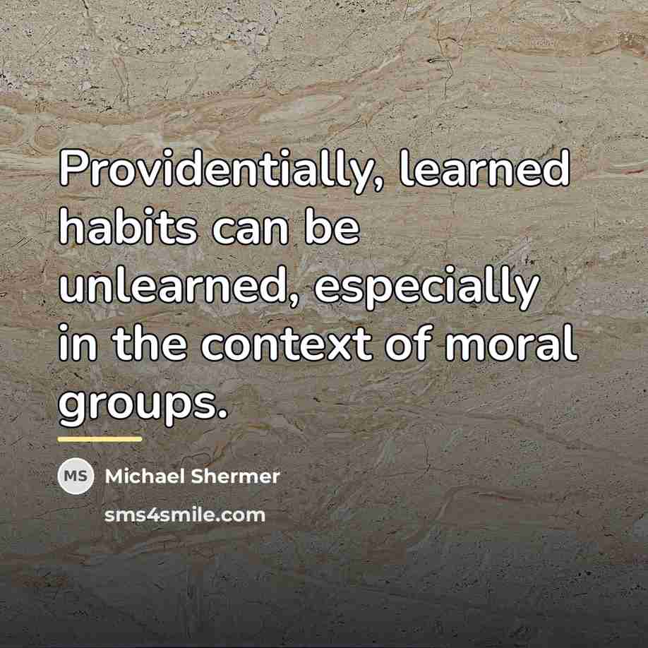 “Providentially, learned habits can be unlearned, especially in the context…” quote by Michael Shermer