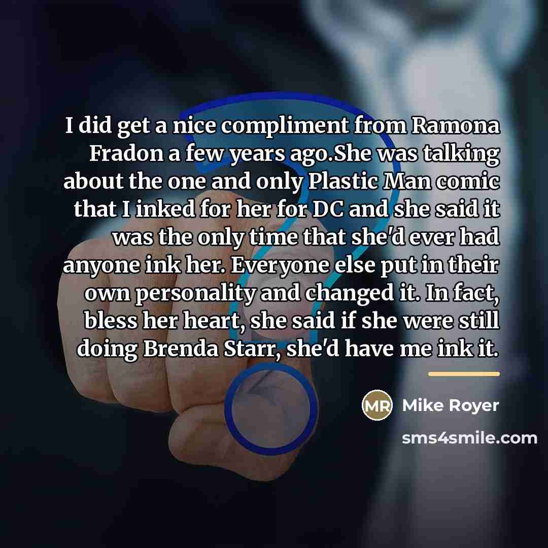 “I did get a nice compliment from Ramona Fradon a…” quote by Mike Royer