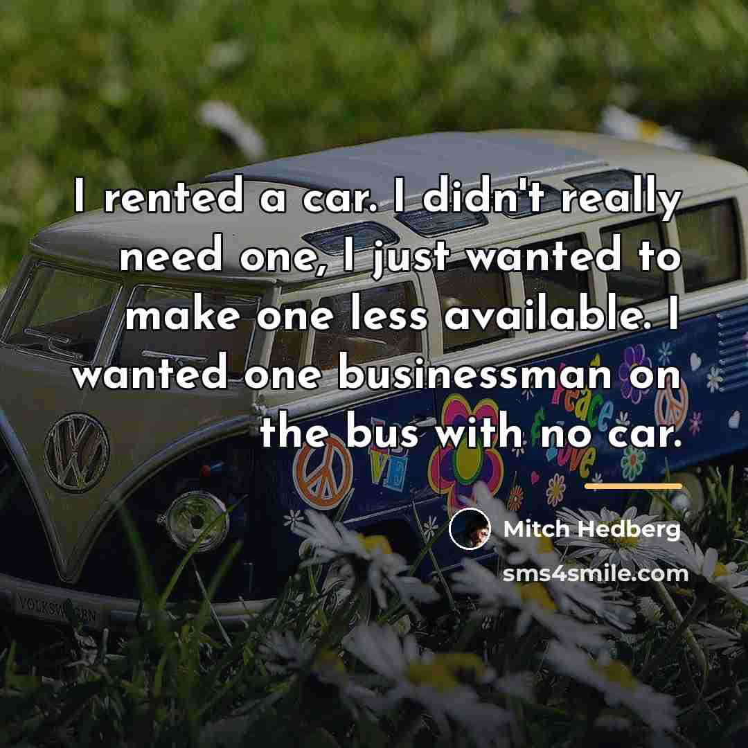 “I rented a car. I didn't really need one, I…” quote by Mitch Hedberg