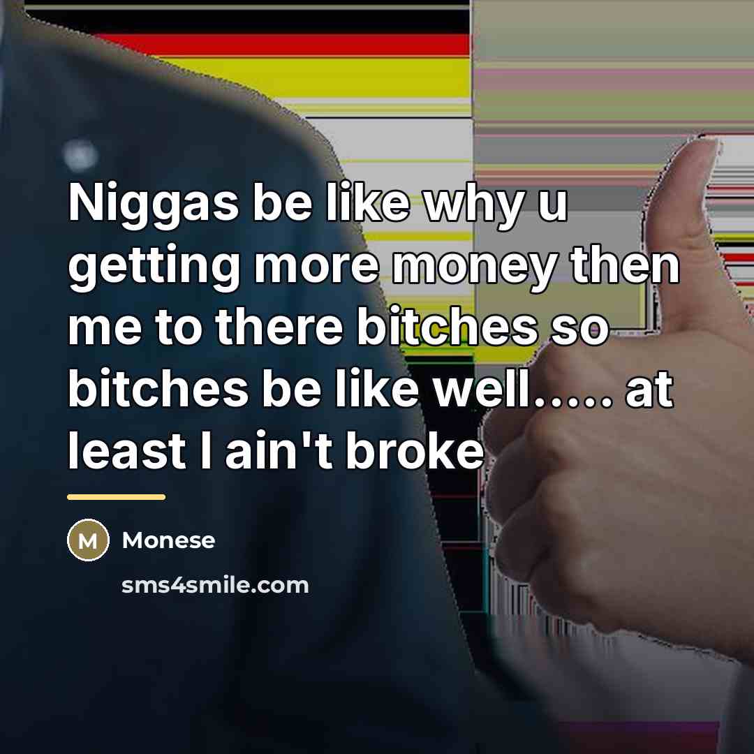 “Niggas be like why u getting more money then me…” quote by Monese