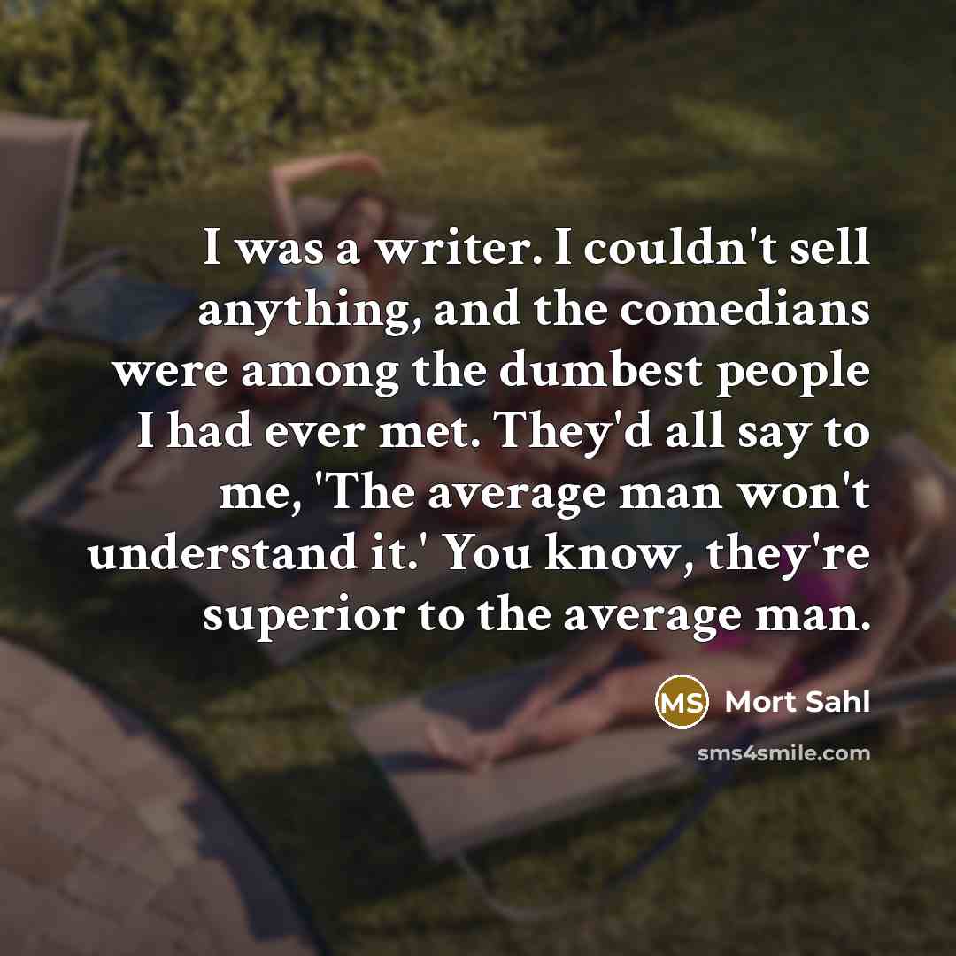 “I was a writer. I couldn't sell anything, and the…” quote by Mort Sahl