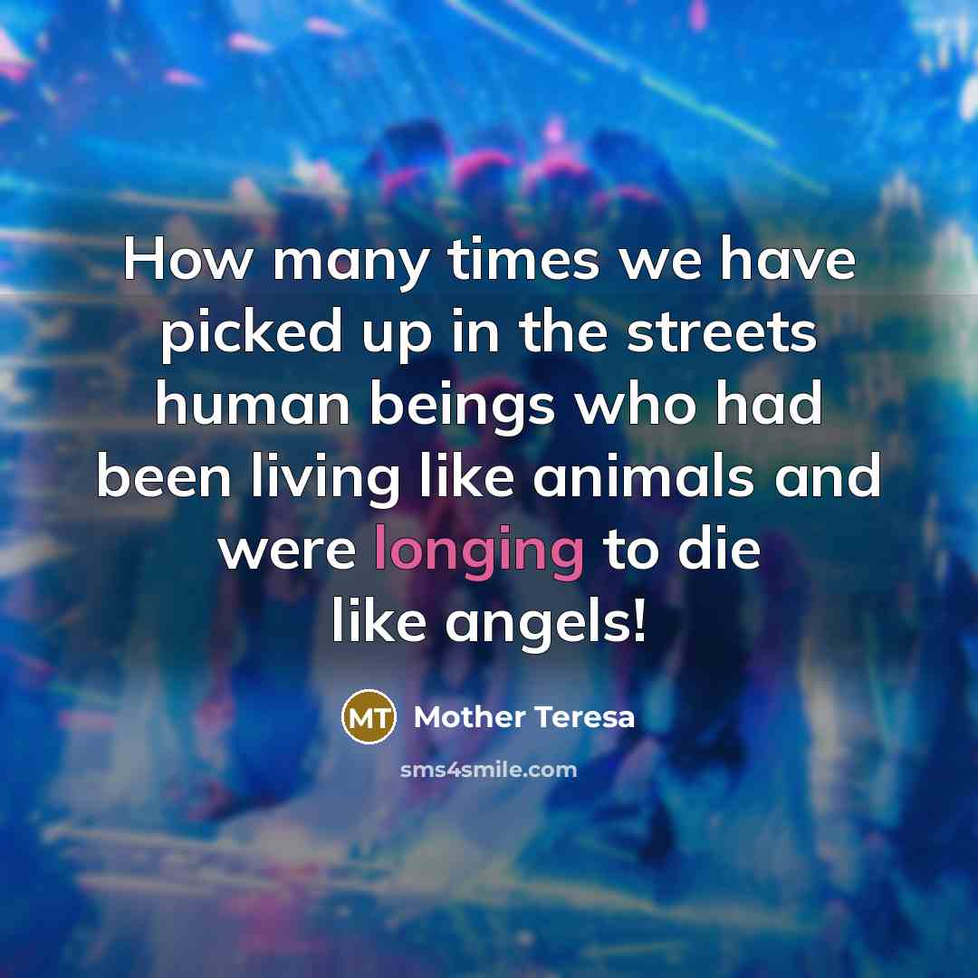 “How many times we have picked up in the streets…” quote by Mother Teresa