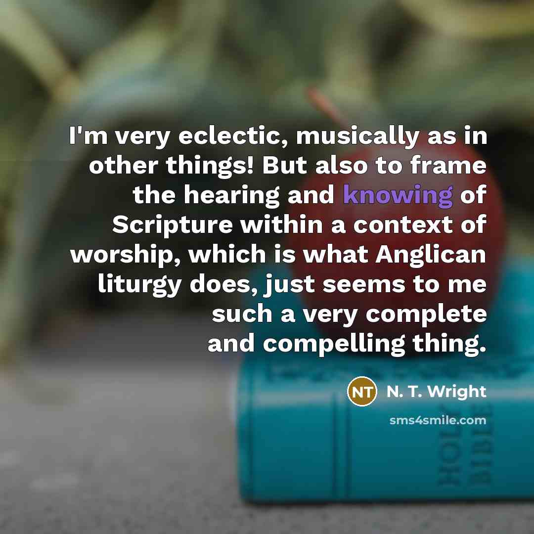 “I'm very eclectic, musically as in other things! But also…” quote by N. T. Wright