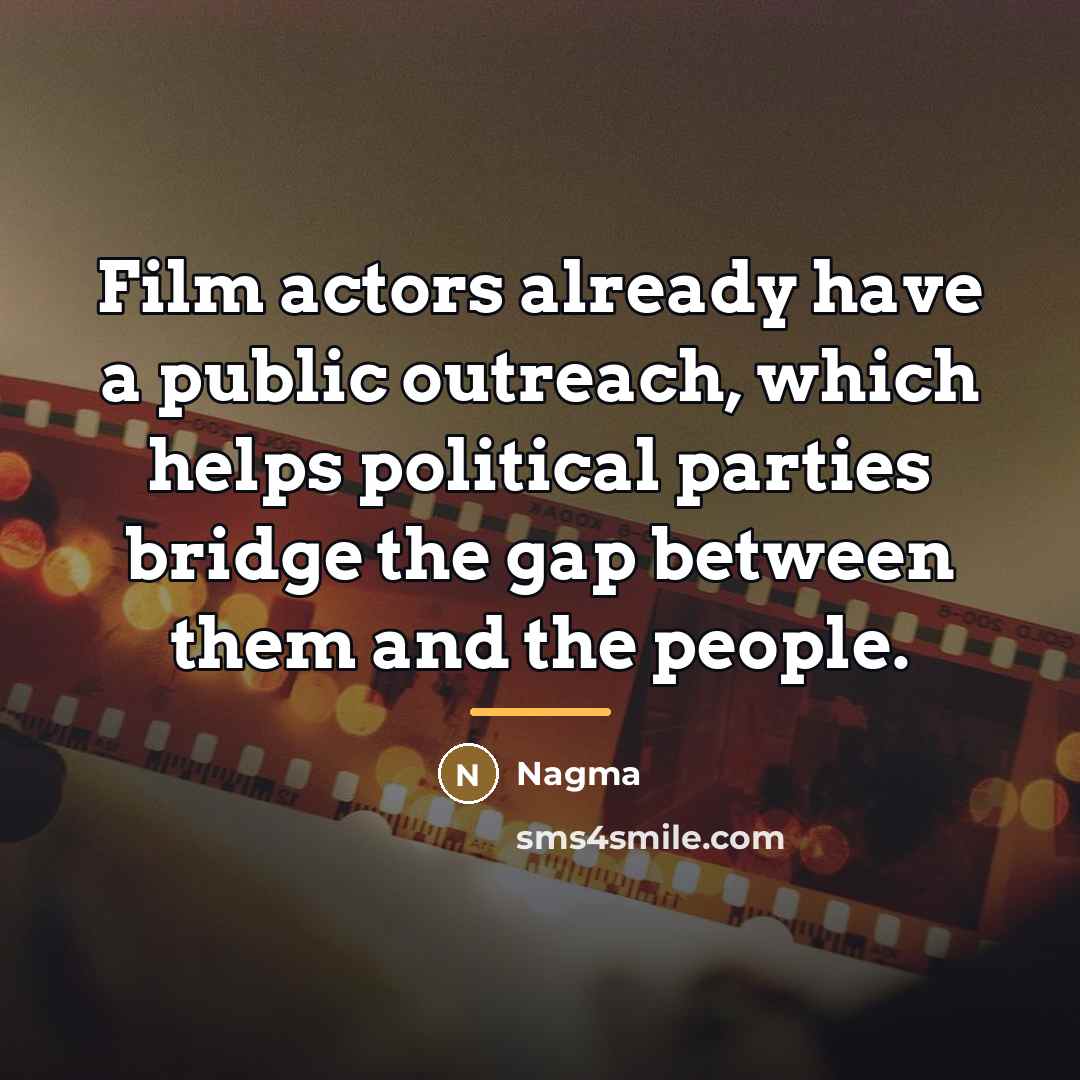 “Film actors already have a public outreach, which helps political…” quote by Nagma