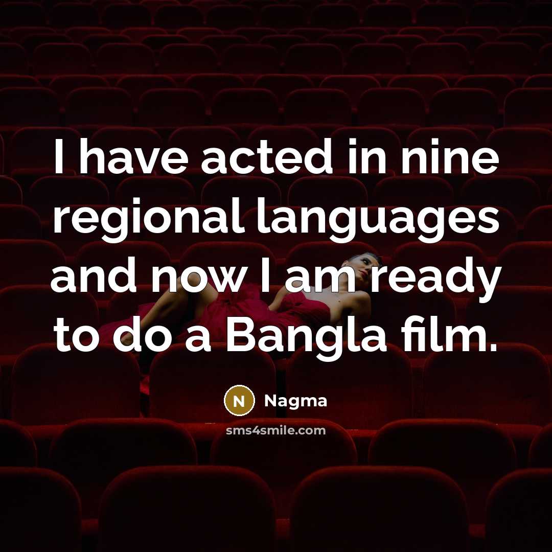 “I have acted in nine regional languages and now I…” quote by Nagma