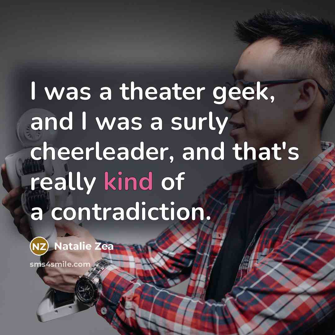 “I was a theater geek, and I was a surly…” quote by Natalie Zea
