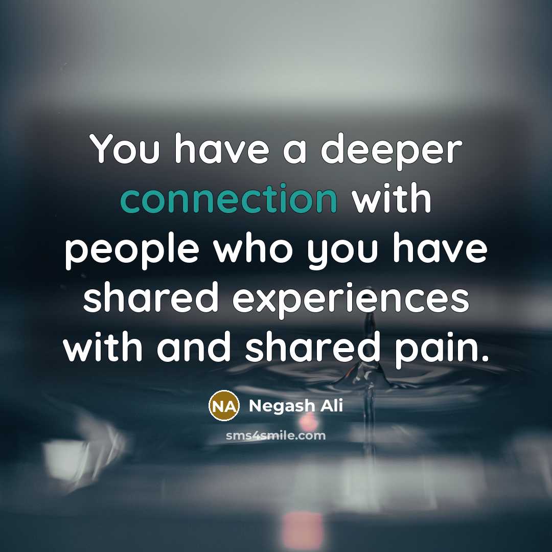 “You have a deeper connection with people who you have…” quote by Negash Ali