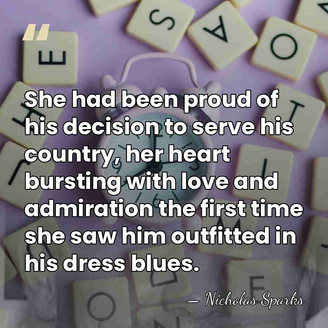 She had been proud of his decision to serve his country, her&hellip; - Nicholas Sparks