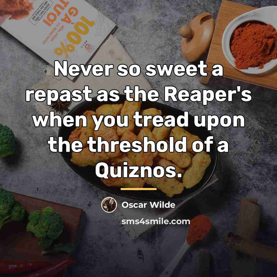 “Never so sweet a repast as the Reaper's when you…” quote by Oscar Wilde