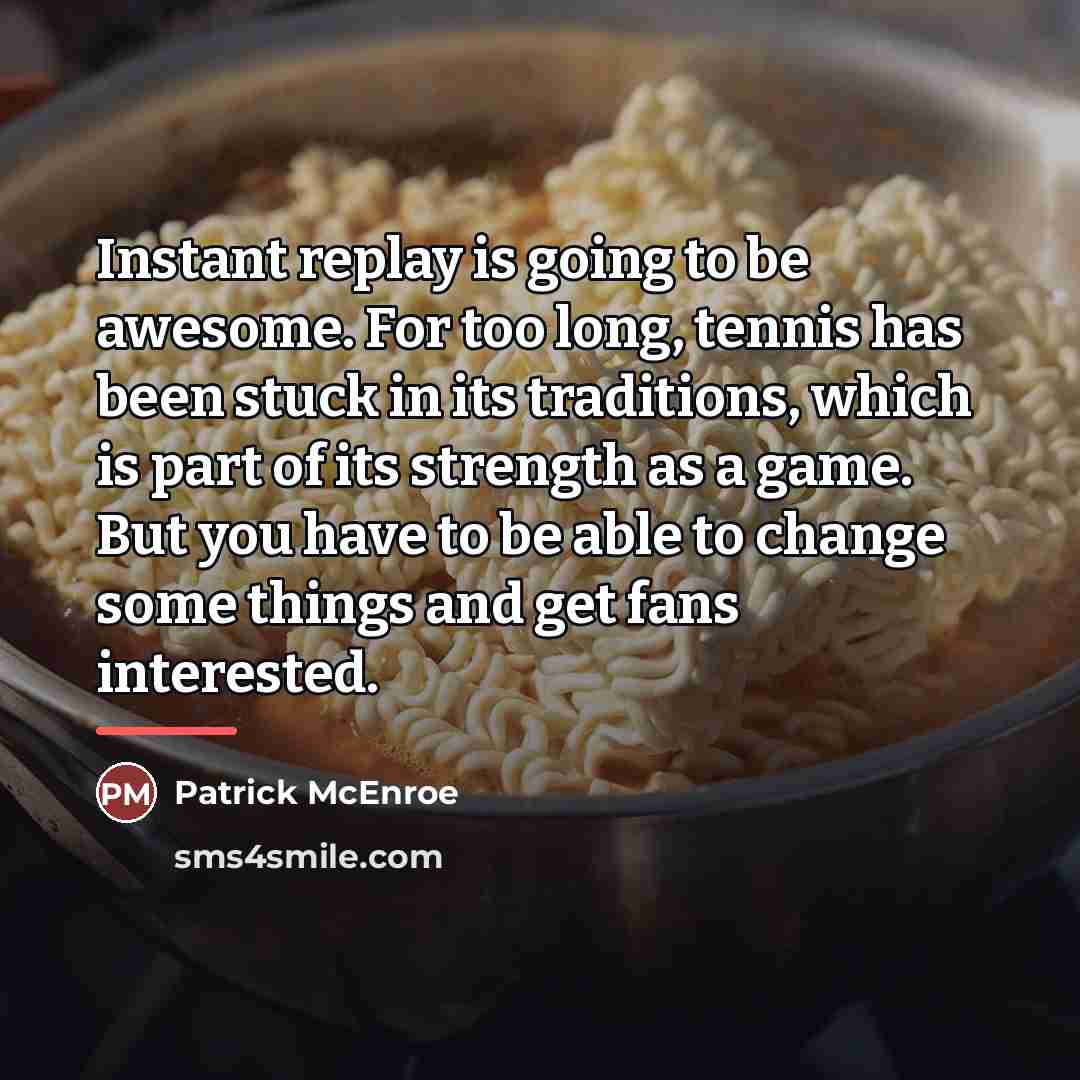 “Instant replay is going to be awesome. For too long,…” quote by Patrick McEnroe