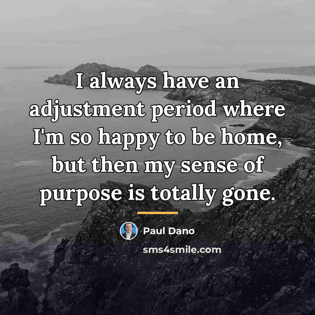 “I always have an adjustment period where I'm so happy…” quote by Paul Dano
