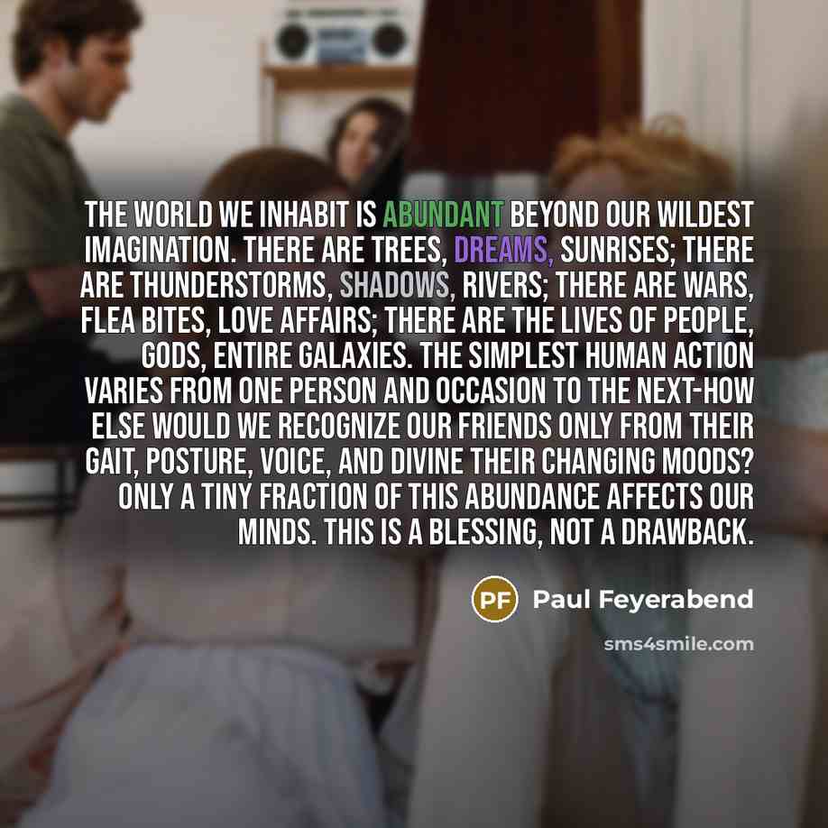 “The world we inhabit is abundant beyond our wildest imagination.…” quote by Paul Feyerabend