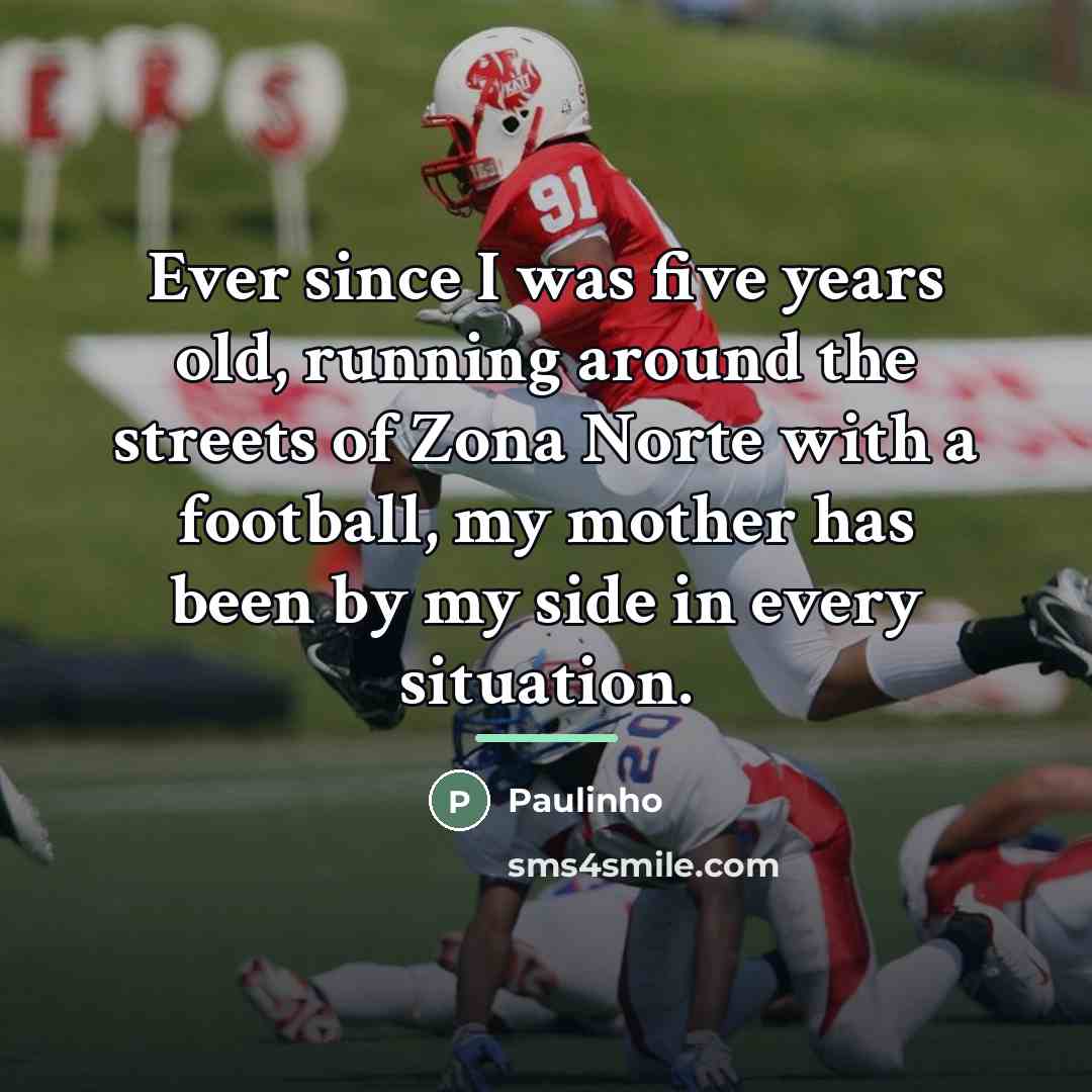 “Ever since I was five years old, running around the…” quote by Paulinho