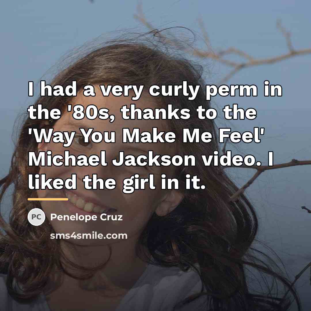 “I had a very curly perm in the '80s, thanks…” quote by Penelope Cruz