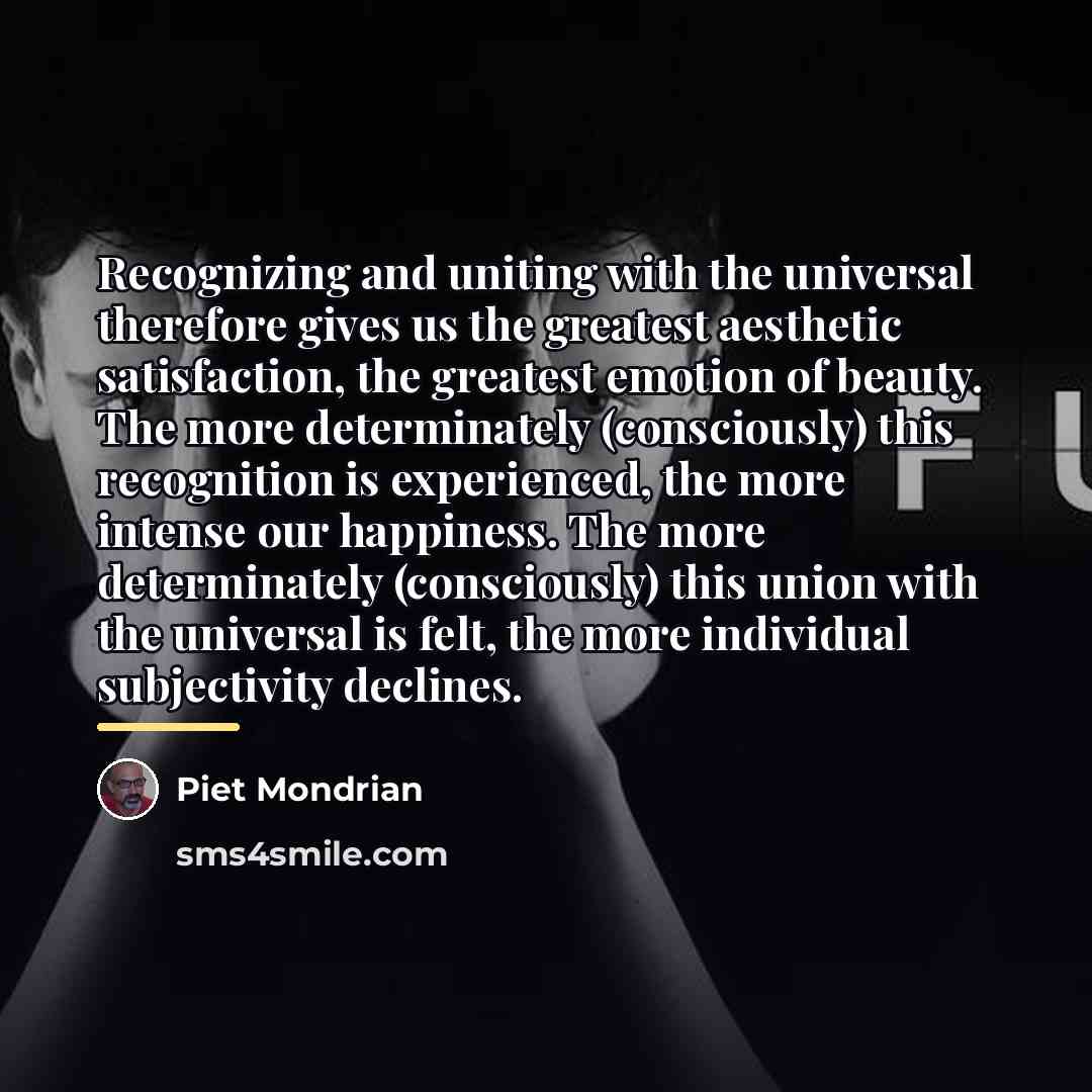 “Recognizing and uniting with the universal therefore gives us the…” quote by Piet Mondrian