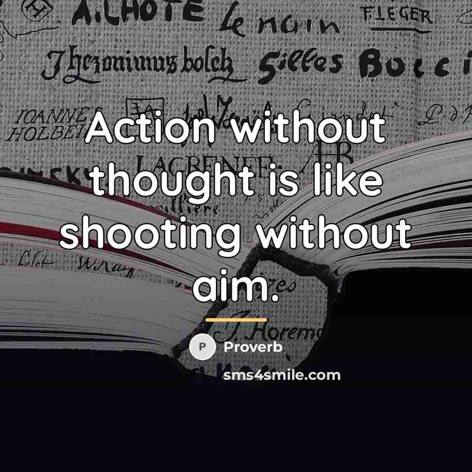 “Action without thought is like shooting without aim.…” quote by Proverb