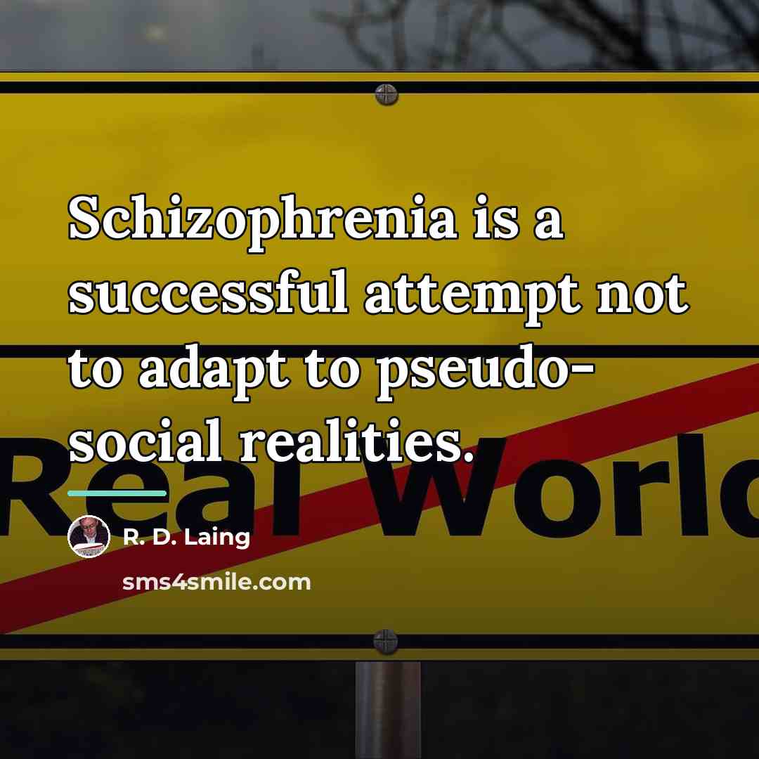 “Schizophrenia is a successful attempt not to adapt to pseudo-…” quote by R. D. Laing