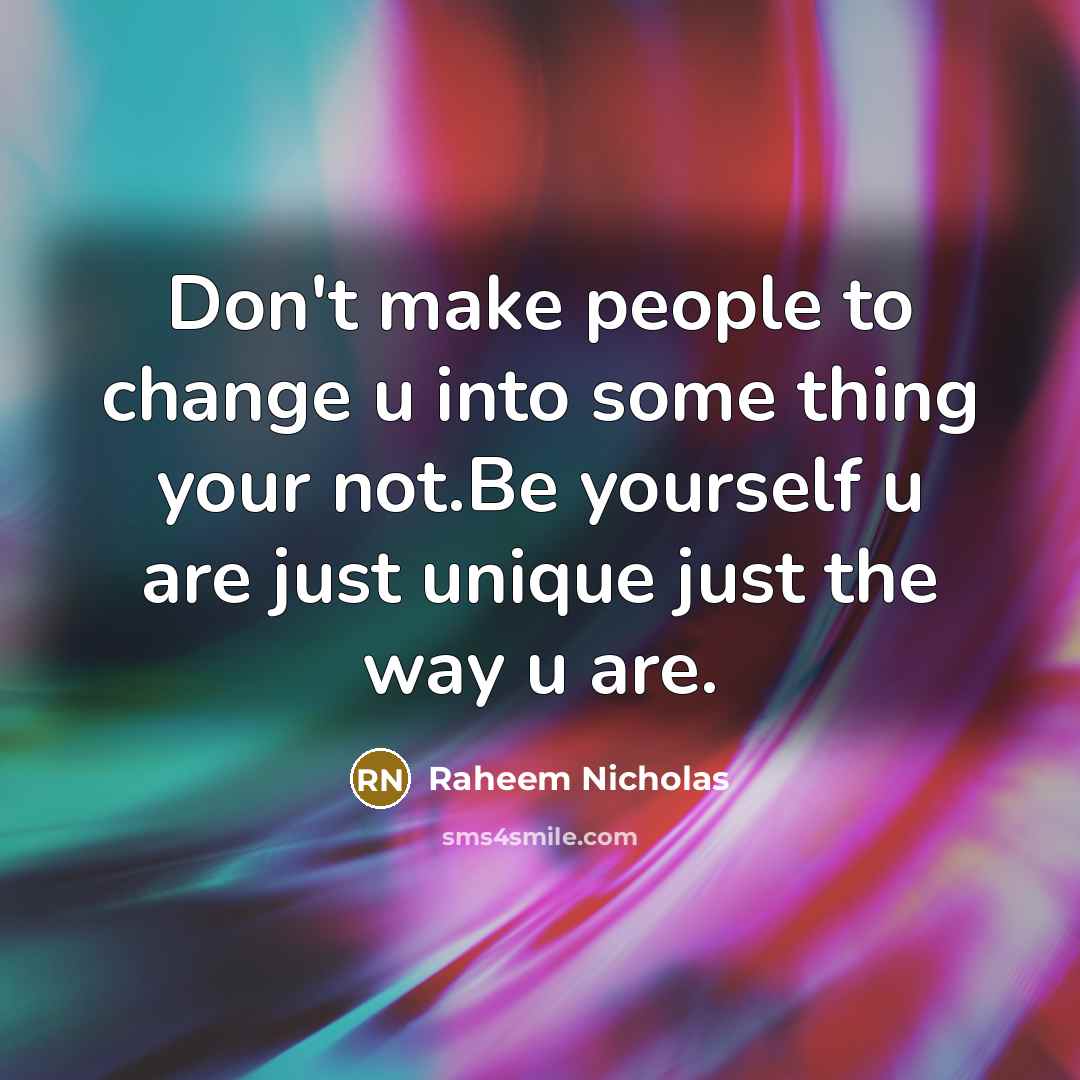 “Don't make people to change u into some thing your…” quote by Raheem Nicholas