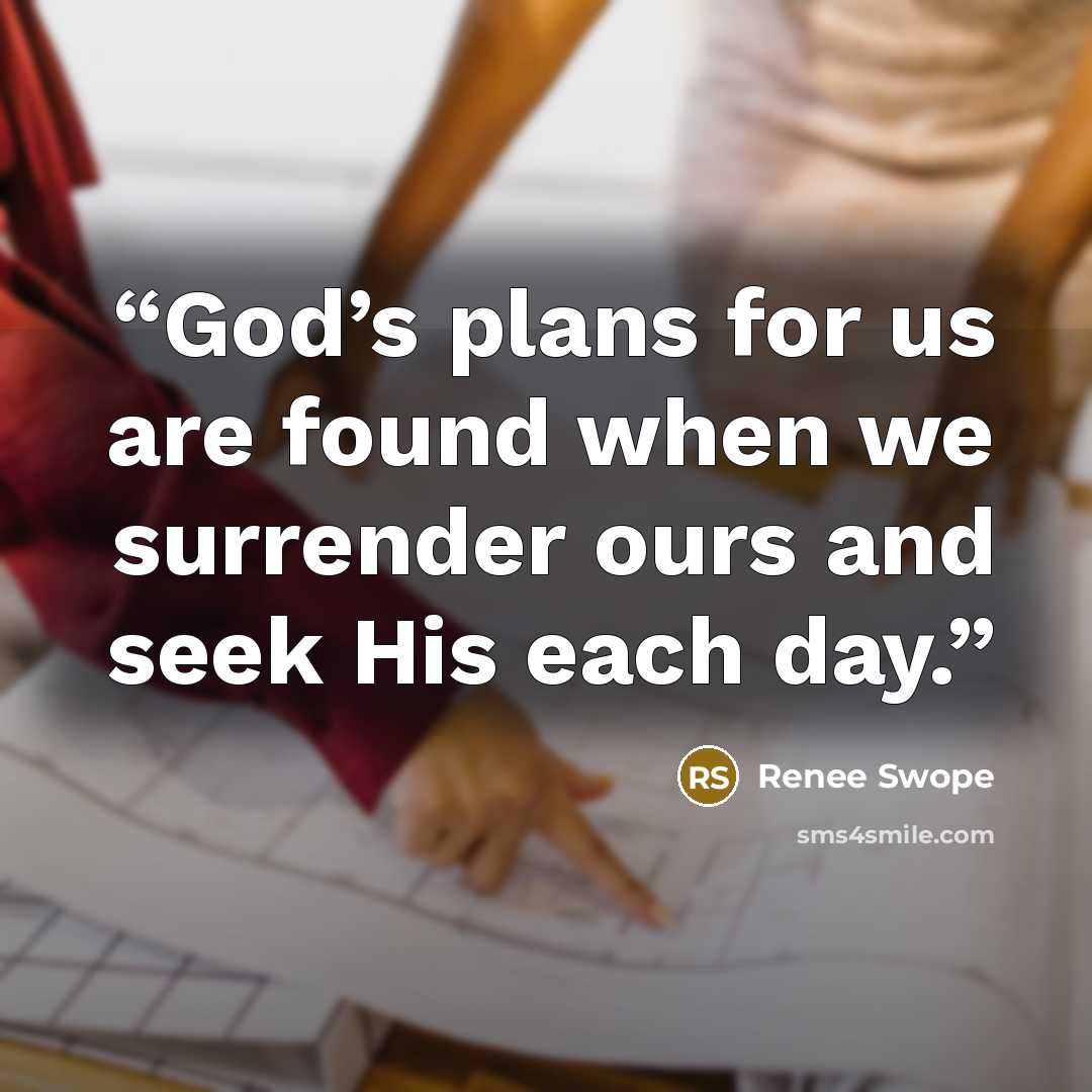 “God’s plans for us are found when we surrender ours and seek His each day.” quote by Renee Swope