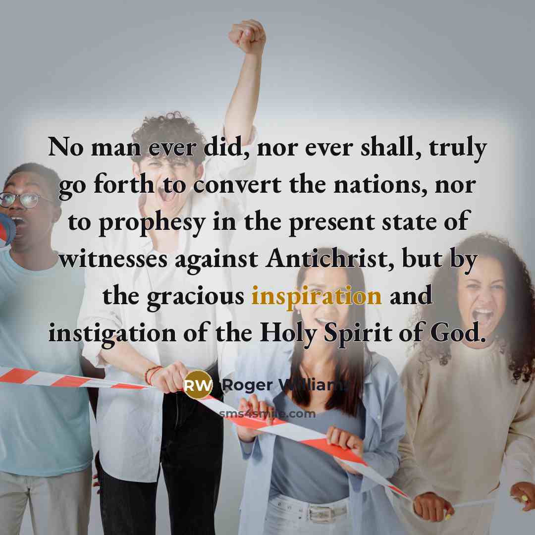 “No man ever did, nor ever shall, truly go forth…” quote by Roger Williams