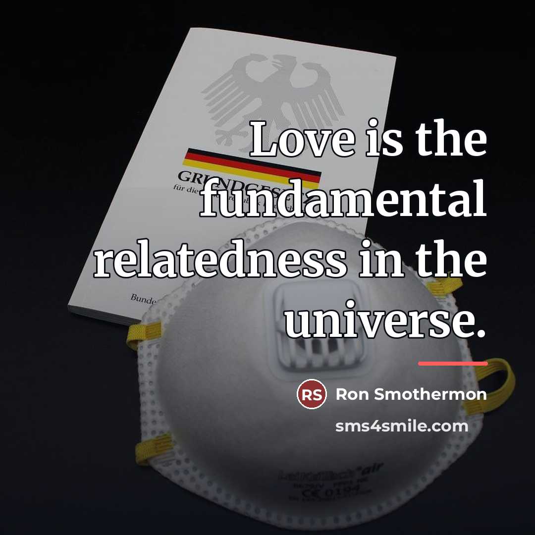 “Love is the fundamental relatedness in the universe.…” quote by Ron Smothermon