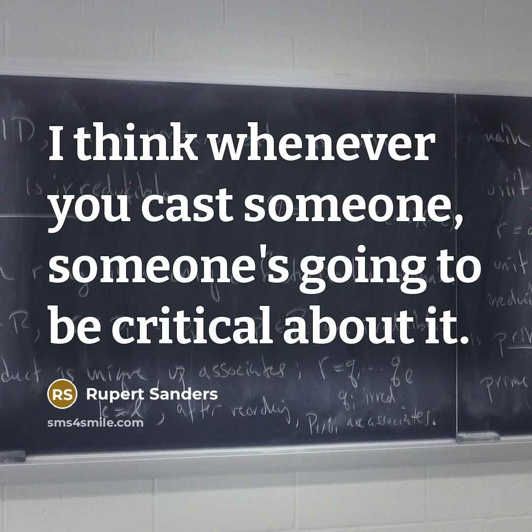 “I think whenever you cast someone, someone's going to be critical about it.” quote by Rupert Sanders