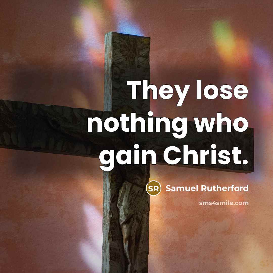 “They lose nothing who gain Christ.…” quote by Samuel Rutherford