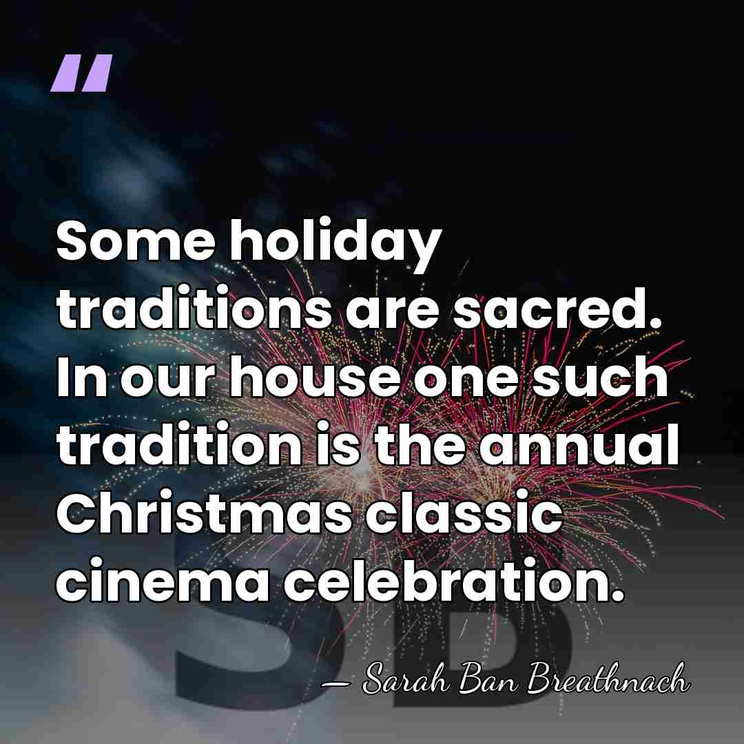 Some holiday traditions are sacred. In our house one such tradition is&hellip; - Sarah Ban Breathnach