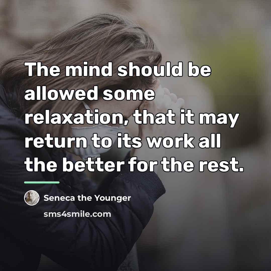 “The mind should be allowed some relaxation, that it may…” quote by Seneca the Younger