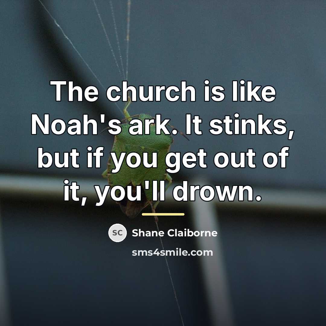 “The church is like Noah's ark. It stinks, but if…” quote by Shane Claiborne