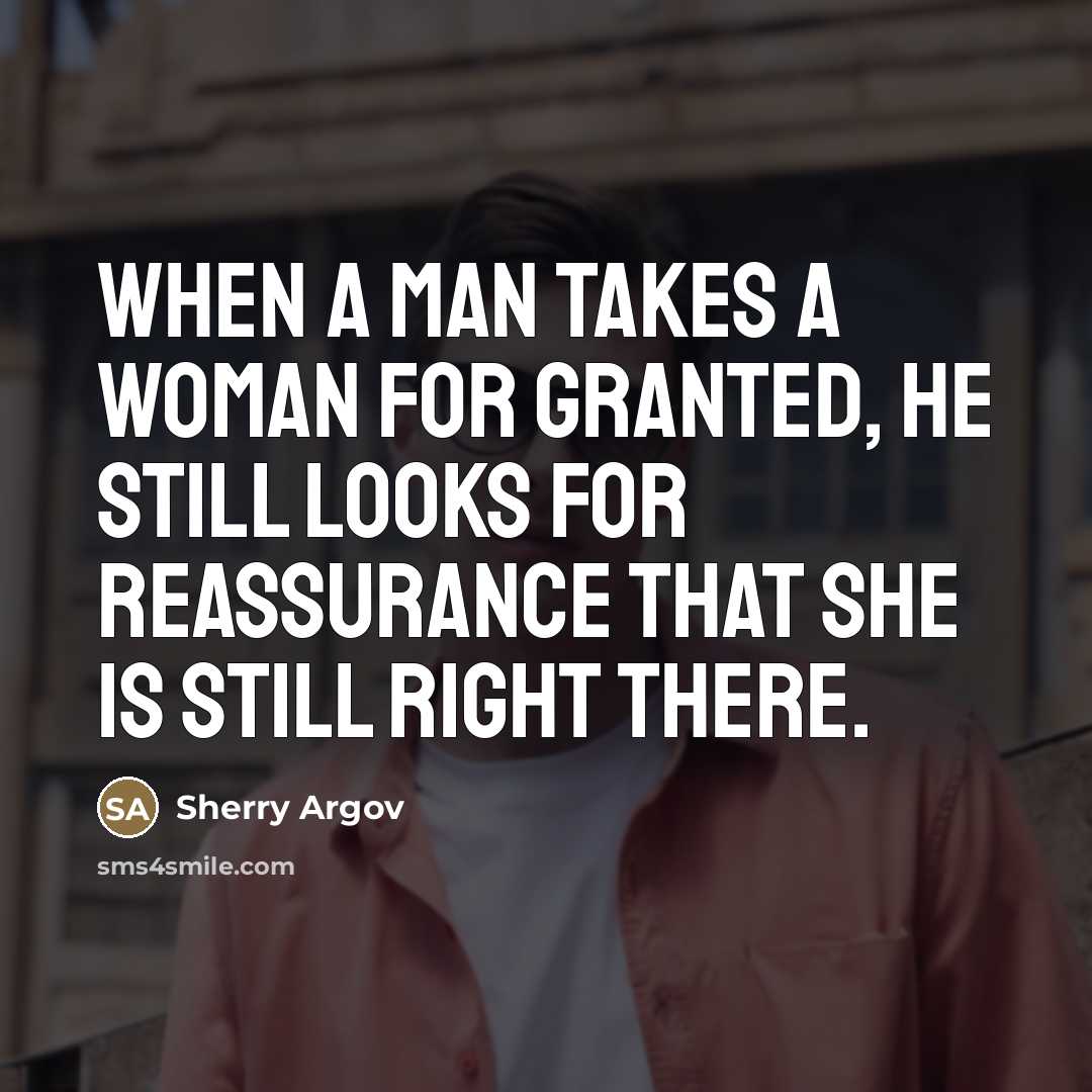 “When a man takes a woman for granted, he still…” quote by Sherry Argov