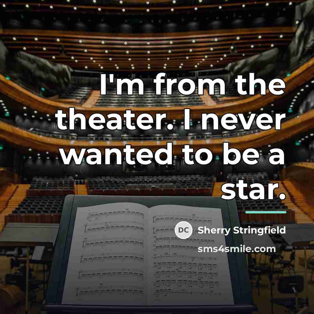 “I'm from the theater. I never wanted to be a…” quote by Sherry Stringfield