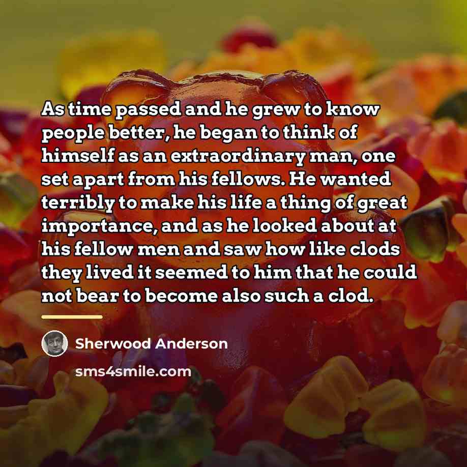 “As time passed and he grew to know people better,…” quote by Sherwood Anderson