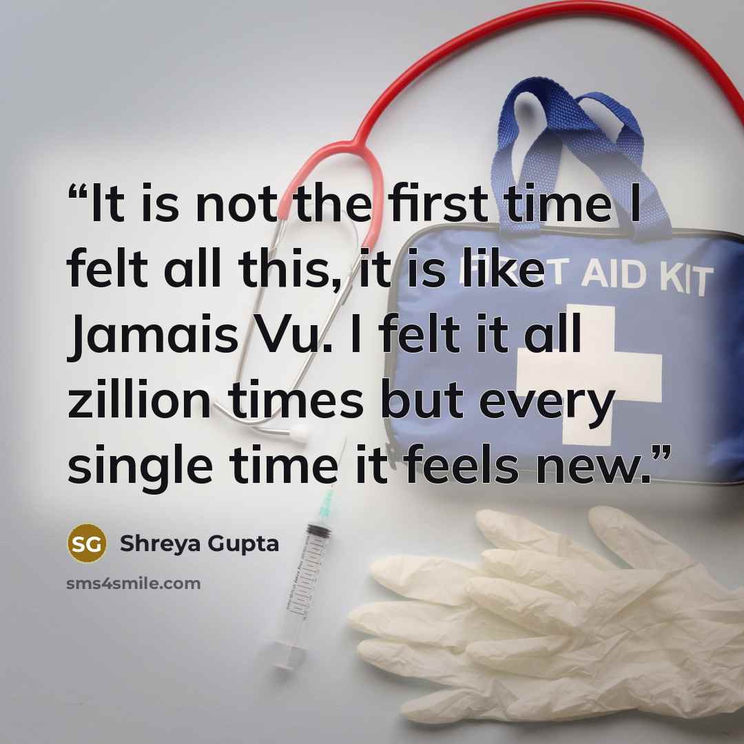 “It is not the first time I felt all this, it is like Jamais Vu. I felt it all zillion times but every single time it feels new.” quote by Shreya Gupta