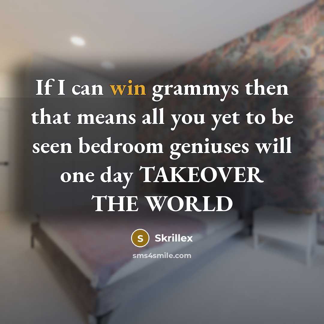 “If I can win grammys then that means all you…” quote by Skrillex