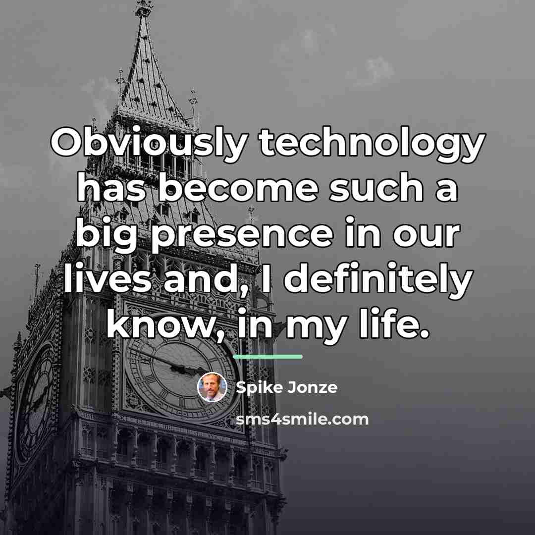 “Obviously technology has become such a big presence in our…” quote by Spike Jonze