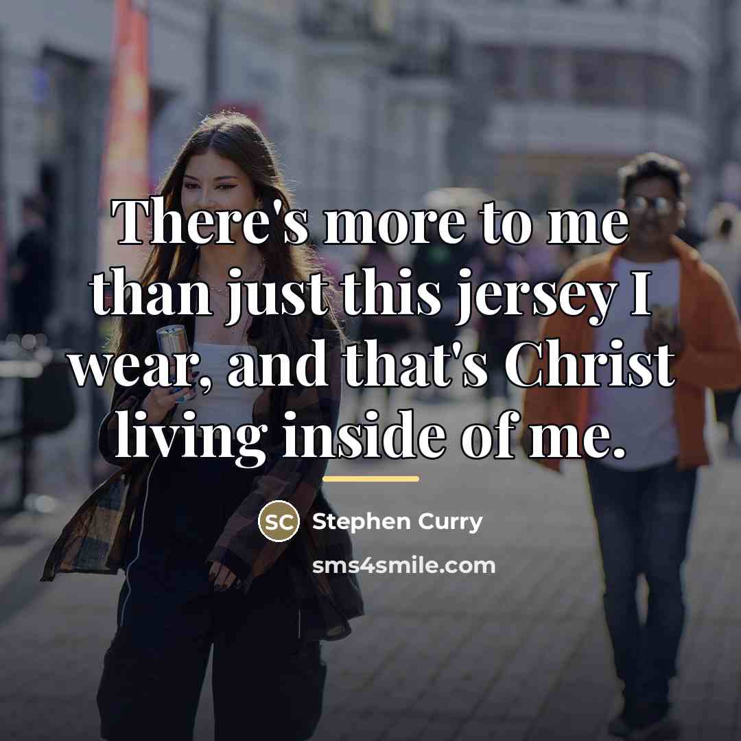 “There's more to me than just this jersey I wear,…” quote by Stephen Curry