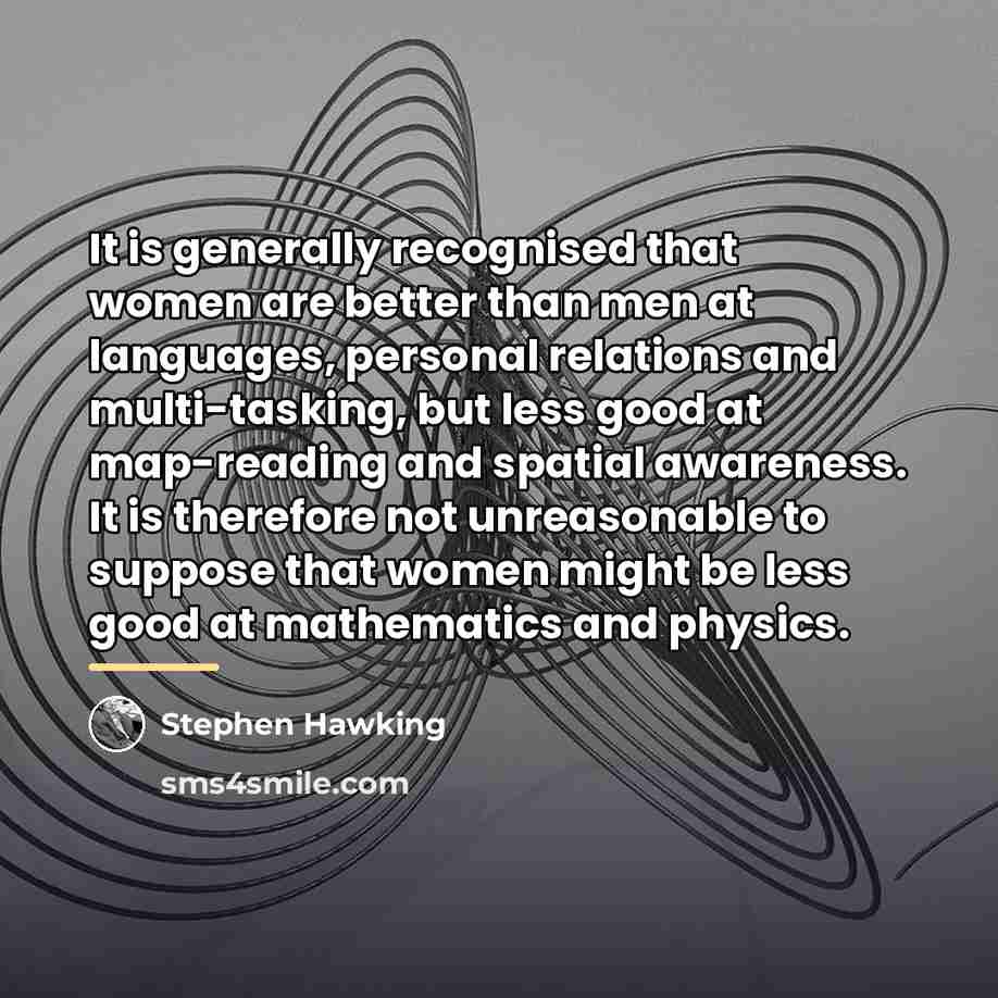 “It is generally recognised that women are better than men…” quote by Stephen Hawking