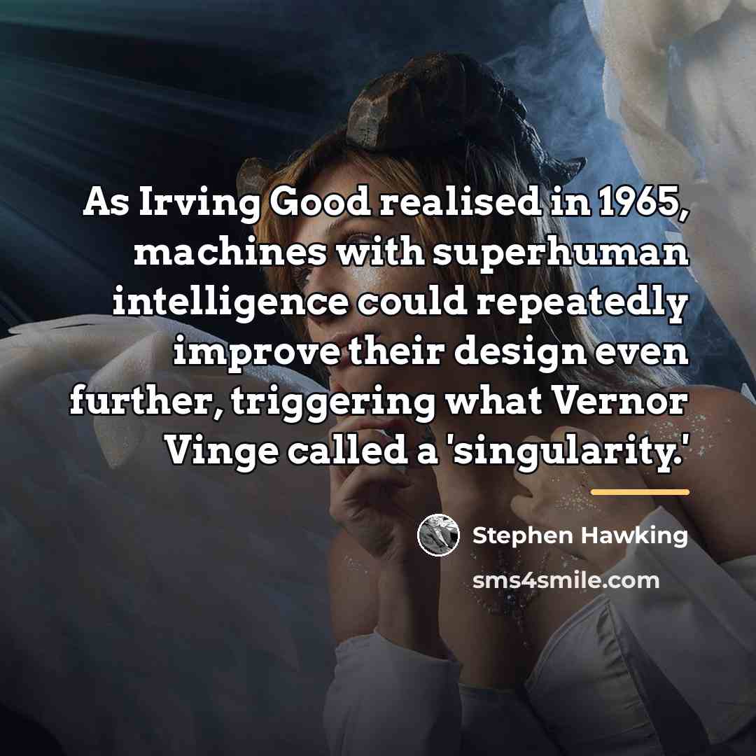 “As Irving Good realised in 1965, machines with superhuman intelligence…” quote by Stephen Hawking