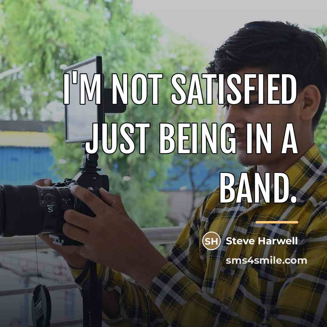 “I'm not satisfied just being in a band.…” quote by Steve Harwell