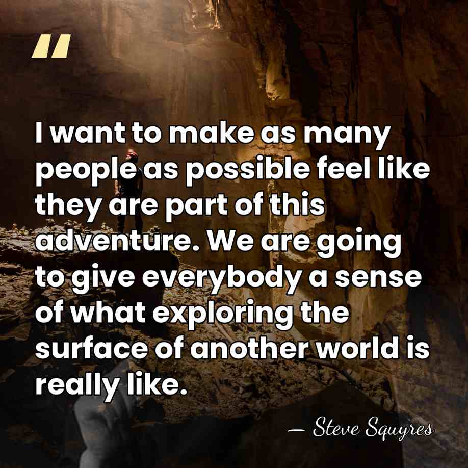 I want to make as many people as possible feel like they&hellip; - Steve Squyres