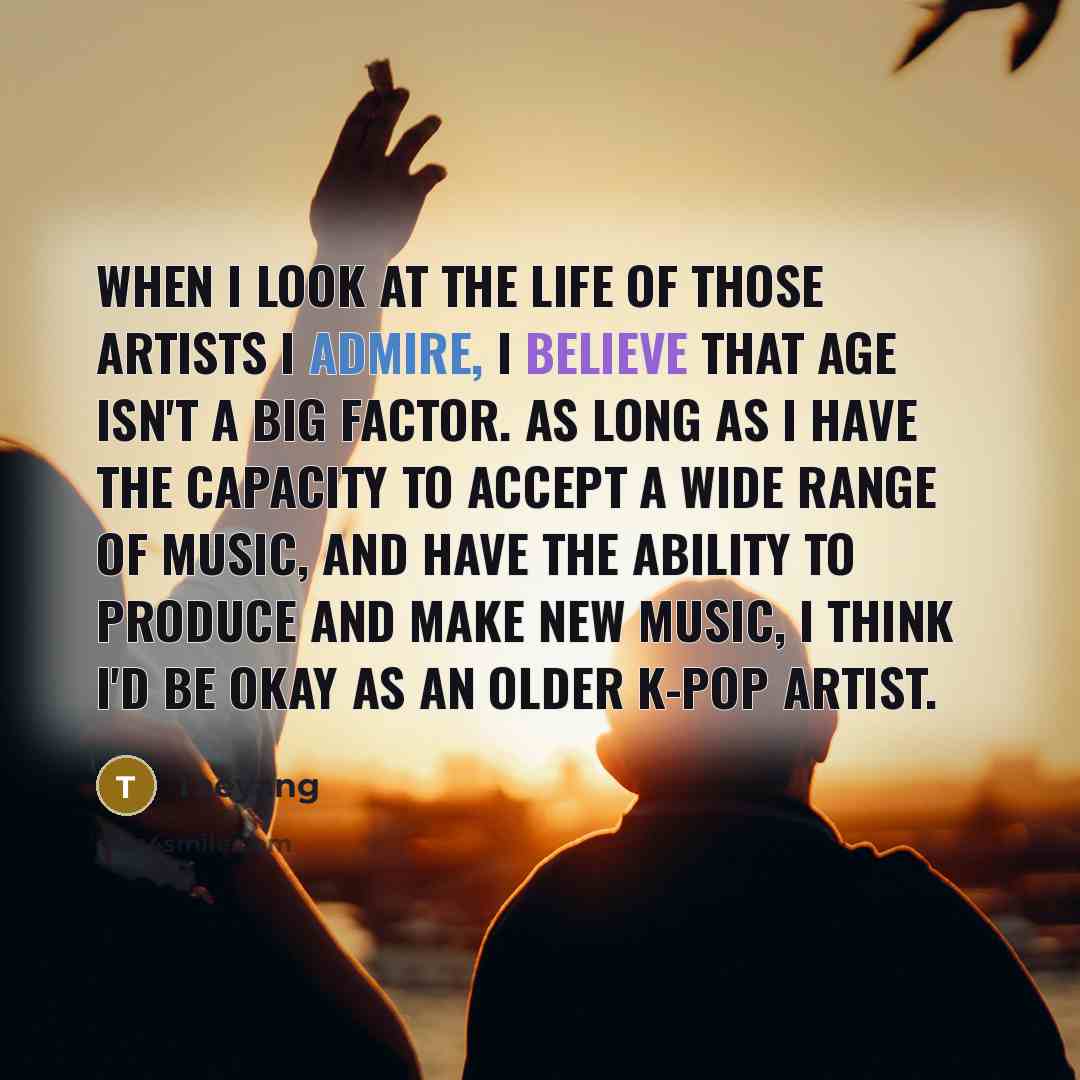 “When I look at the life of those artists I…” quote by Taeyang