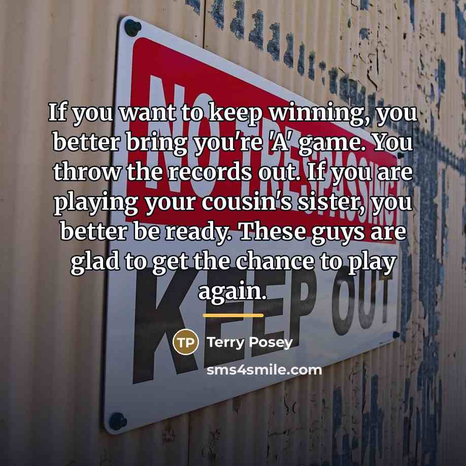 “If you want to keep winning, you better bring you're…” quote by Terry Posey