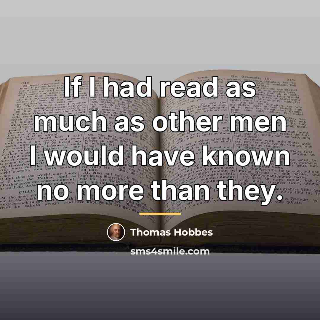 “If I had read as much as other men I…” quote by Thomas Hobbes