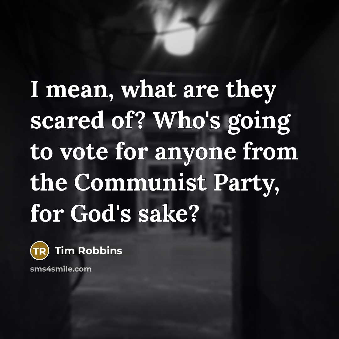 “I mean, what are they scared of? Who's going to…” quote by Tim Robbins